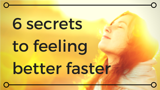 6 secrets on how to feel better faster