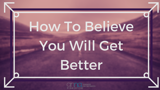 How To Believe You Will Get Better - Recovery from Trauma