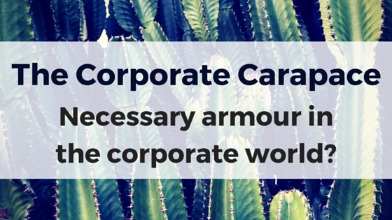 The Corporate Carapace, Necessary armour in the corporate world?