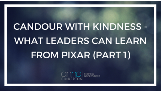 Candour with Kindness - What leaders can learn from Pixar - Part 1