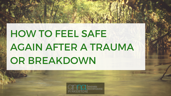 How To Feel Safe After Trauma Or Breakdown