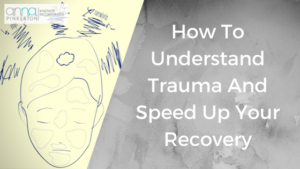 How To Understand Trauma And Speed Up Your Recovery