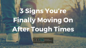 3 Signs You’re Finally Moving On After Tough Times