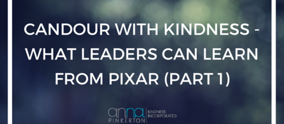 Candour with Kindness - What leaders can learn from Pixar - Part 1