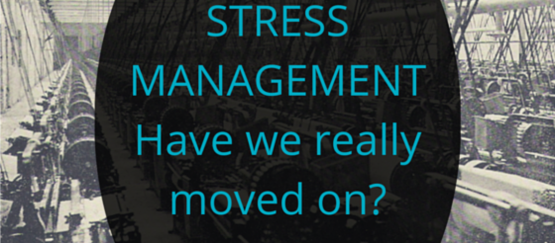 Stress Management - Have we really moved on