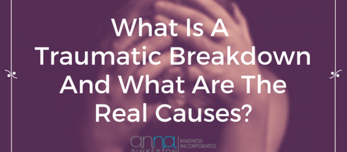 What is a traumatic breakdown?